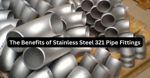 The Benefits of Stainless Steel 321 Pipe Fittings